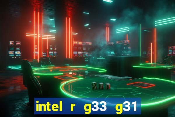 intel r g33 g31 express chipset family roda quais jogos